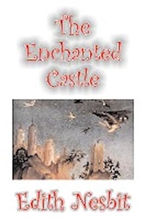 Bild des Verkufers fr The Enchanted Castle by Edith Nesbit, Fiction, Fantasy & Magic zum Verkauf von AHA-BUCH GmbH