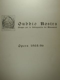 GUBBIO NOSTRA. Gruppo per la Salvaguardia dei Monumenti. Opera 1968 bis.