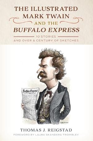 Seller image for The Illustrated Mark Twain and the Buffalo Express : 10 Stories and over a Century of Sketches for sale by AHA-BUCH GmbH