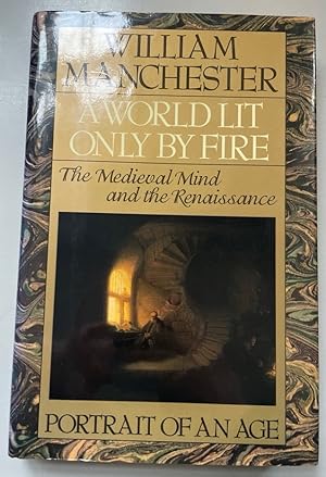 Image du vendeur pour A World Lit Only by Fire: The Medieval Mind and the Renaissance. Portrait of an Age. mis en vente par Fundus-Online GbR Borkert Schwarz Zerfa