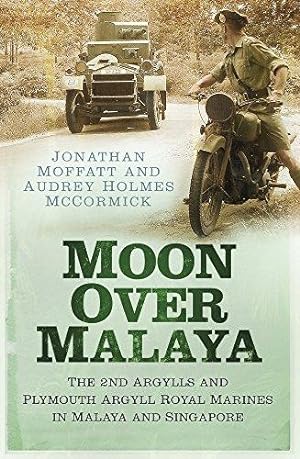 Seller image for Moon Over Malaya: The 2nd Argylls and Plymouth Argyll Royal Marines in Malaya and Singapore for sale by WeBuyBooks
