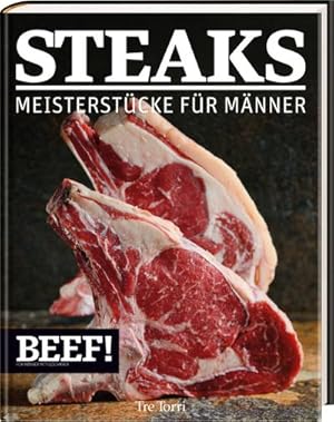Seller image for BEEF! - STEAKS: Meisterstcke fr Mnner (BEEF!-Kochbuchreihe) for sale by AHA-BUCH