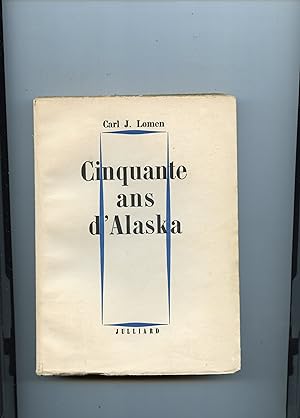 CINQUANTE ANS D' ALASKA . Traduit de l'anglais par A. de Cambiasy . Préface de l' Amiral Byrd