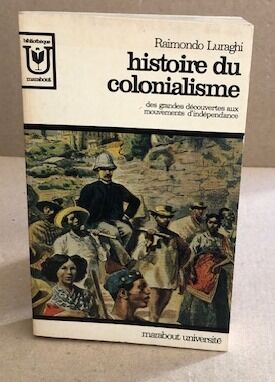 Image du vendeur pour Histoire du Colonialisme. Des grandes decouvertes aux mouvements d'independance mis en vente par librairie philippe arnaiz