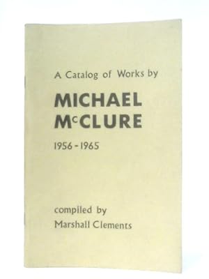 Seller image for A Catalog Of Works By Michael Mcclure 1956-1965 for sale by World of Rare Books