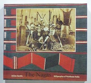 The Nagas. Hill peoples of Northeast India. Society, Culture and the Colonial Encounter.