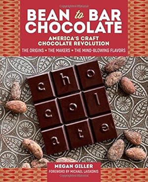 Image du vendeur pour Bean-to-Bar Chocolate: America  s Craft Chocolate Revolution: The Origins, the Makers, and the Mind-Blowing Flavors mis en vente par WeBuyBooks