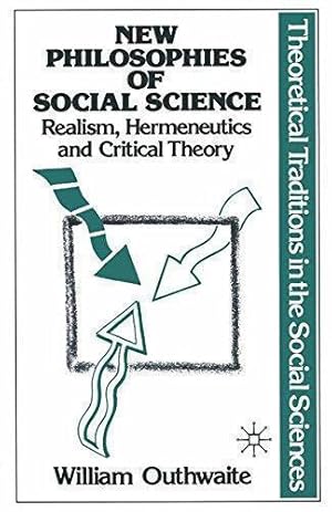 Seller image for New Philosophies of Social Science: Realism, Hermeneutics and Critical Theory: 1 (Theoretical Traditions in the Social Sciences) for sale by WeBuyBooks