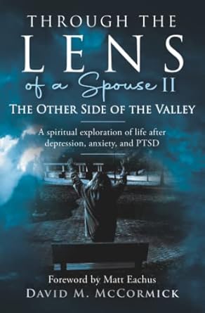 Imagen del vendedor de Through the Lens of a Spouse II: The Other Side of The Valley: A spiritual exploration of life after depression, anxiety, and PTSD. a la venta por Bulk Book Warehouse