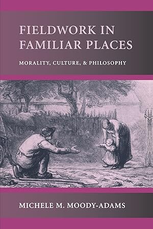 Bild des Verkufers fr Fieldwork in Familiar Places: Morality, Culture, and Philosophy zum Verkauf von Redux Books