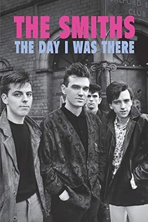 Bild des Verkufers fr The Smiths - The Day I Was There zum Verkauf von WeBuyBooks