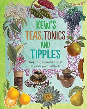 Imagen del vendedor de Kew's Teas, Tonics and Tipples: Inspiring Botanical Drinks to Excite Your Tastebuds a la venta por WeBuyBooks