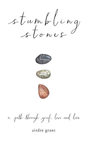 Bild des Verkufers fr Stumbling Stones: A path through grief, love and loss zum Verkauf von WeBuyBooks