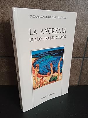 Imagen del vendedor de LA ANOREXIA UNA LOCURA DEL CUERPO. NICOLAS CAPARROS E ISABEL SANFELIU. BIBLIOTECA NUEVA 2004. a la venta por Lauso Books