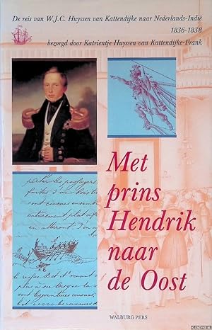 Bild des Verkufers fr Met Prins Hendrik naar de Oost: de reis van W.J.C. Huyssen van Kattendijke naar Nederlands-Indie 1836-1838 zum Verkauf von Klondyke