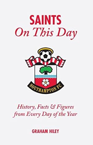 Seller image for The Saints On This Day: History, Trivia, Facts and Stats from Every Day of the Year (Southampton FC) for sale by WeBuyBooks