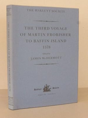 The Third Voyage of Martin Frobisher to Baffin Island, 1578 (Hakluyt Society, Third Series No. 6)