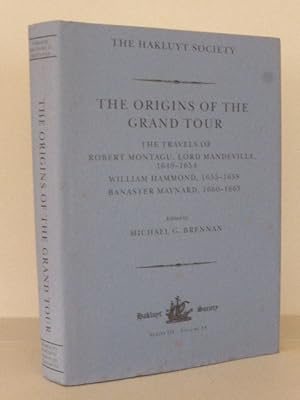 The Origins of the Grand Tour: The Travels of Robert Montagu, Lord Mandeville 1649 1654, William ...