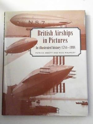 Seller image for British airships in pictures: an illustrated history 1784-1998 for sale by Cotswold Internet Books