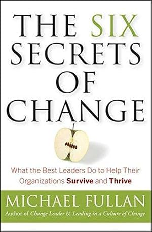 Immagine del venditore per The Six Secrets of Change: What the Best Leaders Do to Help Their Organizations Survive and Thrive venduto da WeBuyBooks