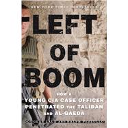 Bild des Verkufers fr Left of Boom How a Young CIA Case Officer Penetrated the Taliban and Al-Qaeda zum Verkauf von eCampus
