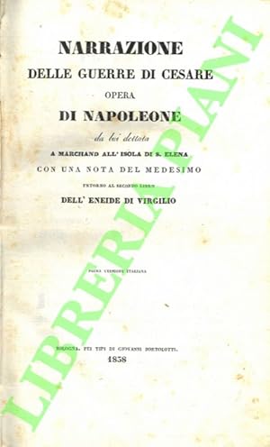 Bild des Verkufers fr Narrazione delle guerre di Cesare. Opera di Napoleone da lui dettata a Marchand all'isola di S. Elena con una nota del medesimo intorno al secondo libro dell'Eneide di Virgilio. Prima versione italiana. zum Verkauf von Libreria Piani