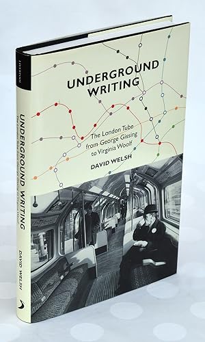 Underground Writing: The London Tube from George Gissing to Virginia Woolf