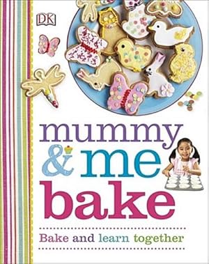 Immagine del venditore per Mummy & Me Bake: Bake and Learn Together (Dk Activities) : Bake and learn together. Ausgezeichnet: Mumii Family Awards 2017 venduto da AHA-BUCH