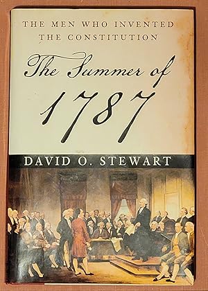 The Summer of 1787 The Men Who Invented the Constitution