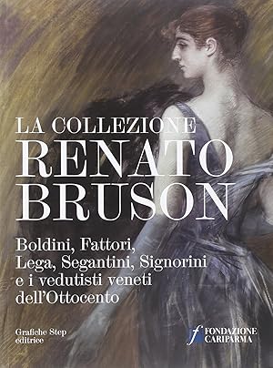 Seller image for La Collezione Renato Bruson Boldini Fattori Lega Segantini Signorini e i vedutisti veneti dell'Ottocento for sale by Libreria della Spada online