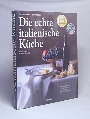 Seller image for Die echte italienische Kche : typische Rezepte und kulinarische Impressionen aus allen Regionen / Autoren: Reinhardt Hess und Sabine Slzer. Einf. Franco Benussi. Gestaltung der Rezepts.: Foodfotografie Eising for sale by Versandantiquariat Buchegger