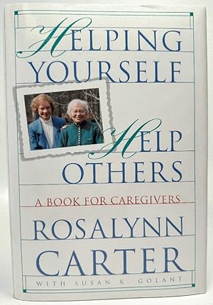Bild des Verkufers fr Helping Yourself Help Others: A Book for Caregivers: Rosalynn Carter (Signed) zum Verkauf von Ivy Ridge Books/Scott Cranin
