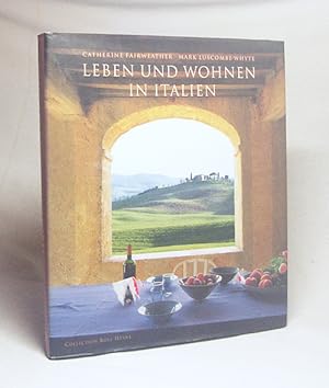 Imagen del vendedor de Leben und Wohnen in Italien / Catherine Fairweather ; Mark Luscombe-Whyte. [Ins Dt. bertr. von Anne Emmert] a la venta por Versandantiquariat Buchegger