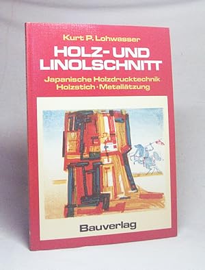 Bild des Verkufers fr Holz- und Linolschnitt : japan. Holzdrucktechnik, Holzstich, Metalltzung / Kurt P. Lohwasser zum Verkauf von Versandantiquariat Buchegger