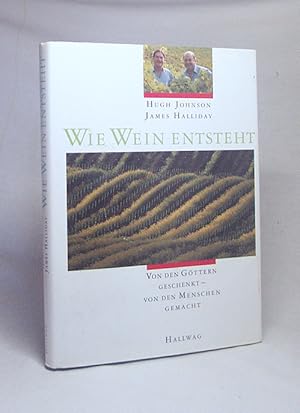 Image du vendeur pour Wie Wein entsteht : von den Gttern geschenkt, von den Menschen gemacht / James Halliday ; Hugh Johnson. Dt. von Wolfgang Kissel mis en vente par Versandantiquariat Buchegger