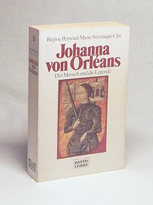 Bild des Verkufers fr Johanna von Orlans : der Mensch und die Legende / Rgine Pernoud ; Marie-Vronique Clin. Aus dem Franz. bers. von Sybille A. Rott-Illfeld zum Verkauf von Versandantiquariat Buchegger