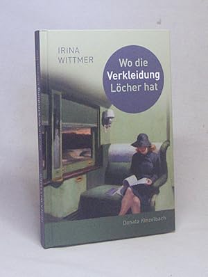 Seller image for Wo die Verkleidung Lcher hat : achtzehn ausgewhlte Erzhlungen / Irina Wittmer for sale by Versandantiquariat Buchegger