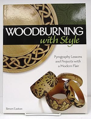 Seller image for Woodburning with Style: Pyrography Lessons and Projects with a Modern Flair (Fox Chapel Publishing) Hands-On Instructional Guide with 9 Step-by-Step Skill-Building Projects from Artist Simon Easton for sale by Book Nook