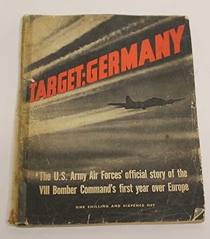 Target: Germany. The U.S. Army Air Forces' Official Story of the VIII Bomber Command's first year...