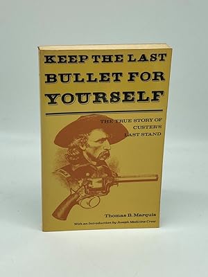 Bild des Verkufers fr Keep the Last Bullet for Yourself The True Story of Custer's Last Stand zum Verkauf von True Oak Books