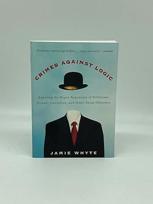 Seller image for Crimes Against Logic Exposing the Bogus Arguments of Politicians, Priests, Journalists, and Other Serial Offenders for sale by True Oak Books