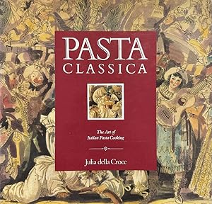 Image du vendeur pour Pasta Classica: the Art of Italian Pasta Cooking mis en vente par Last Word Books