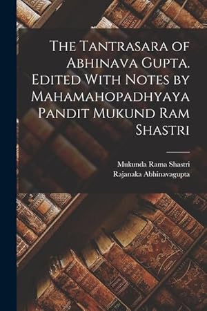 Bild des Verkufers fr The Tantrasara of Abhinava Gupta. Edited With Notes by Mahamahopadhyaya Pandit Mukund Ram Shastri zum Verkauf von moluna