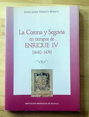 LA CORONA Y SEGOVIA EN TIEMPOS DE ENRIQUE IV (1440-1474) UNA RELACIÓN CONFLICTIVA