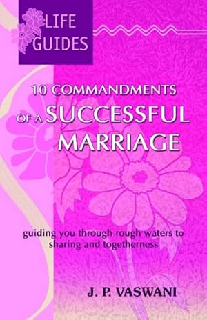 Bild des Verkufers fr 10 Commandments of a Successful Marriage: Guiding You Through Rough Waters to Sharing and Togetherness zum Verkauf von WeBuyBooks