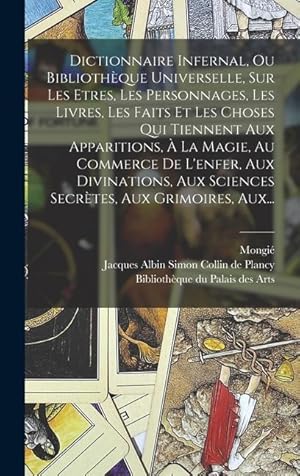 Bild des Verkufers fr Dictionnaire Infernal, Ou Bibliothque Universelle, Sur Les Etres, Les Personnages, Les Livres, Les Faits Et Les Choses Qui Tiennent Aux Apparitions, . Aux Grimoires, Aux. (French Edition) zum Verkauf von moluna