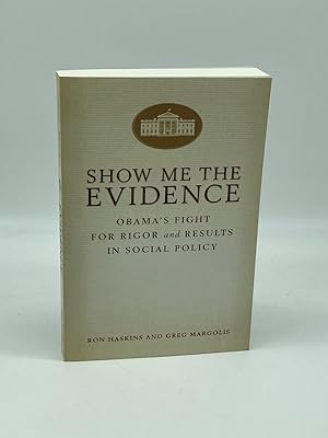 Seller image for Show Me the Evidence Obama's Fight for Rigor and Results in Social Policy for sale by True Oak Books