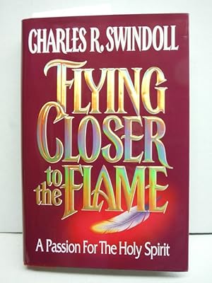 Flying Closer to the Flame: A Passion for the Holy Spirit