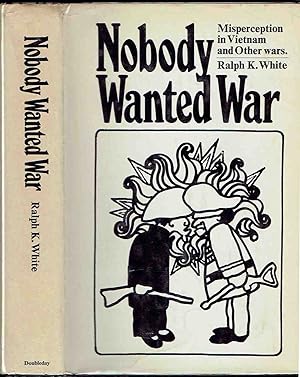 Image du vendeur pour Nobody Wanted War: Misperception in Vietnam and other Wars mis en vente par Bookworks