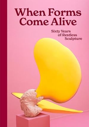 Seller image for When Forms Come Alive: Sixty Years of Restless Sculpture for sale by AHA-BUCH GmbH